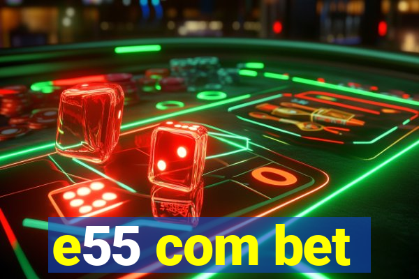 e55 com bet